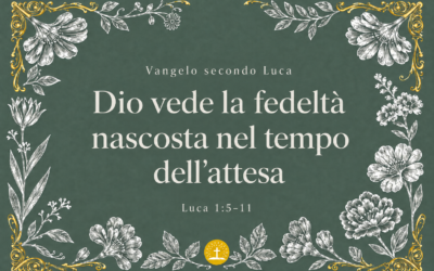 Dio vede la fedeltà nascosta nel tempo dell’attesa