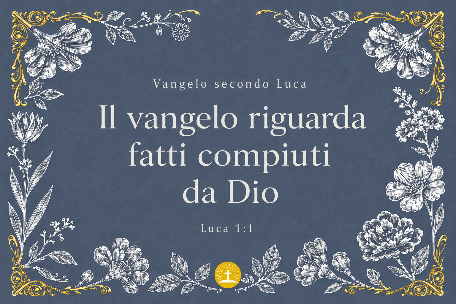 Il vangelo riguarda fatti compiuti da Dio Il vangelo riguarda fatti compiuti da Dio — Luca 1:1.